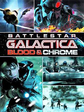 奈飞影视《太空堡垒卡拉狄加：血与铬 Battlestar Galactica: Blood & Chrome》免费在线观看