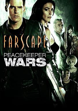 电影《遥远星际：和平使者之战 Farscape: The Peacekeeper Wars》HD在线免费观看