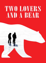 奈飞影视《两个爱人和一只熊 Two Lovers and a Bear》免费在线观看