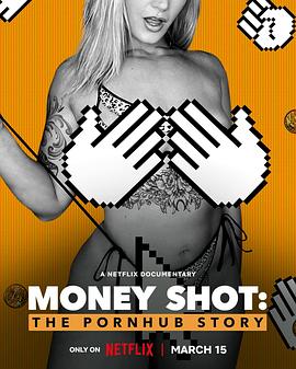 奈飞影视《一射千金：Pornhub的故事 Money Shot: The Pornhub Story》免费在线观看