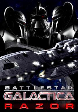 奈飞影视《太空堡垒卡拉狄加：利刃 Battlestar Galactica Razor》免费在线观看